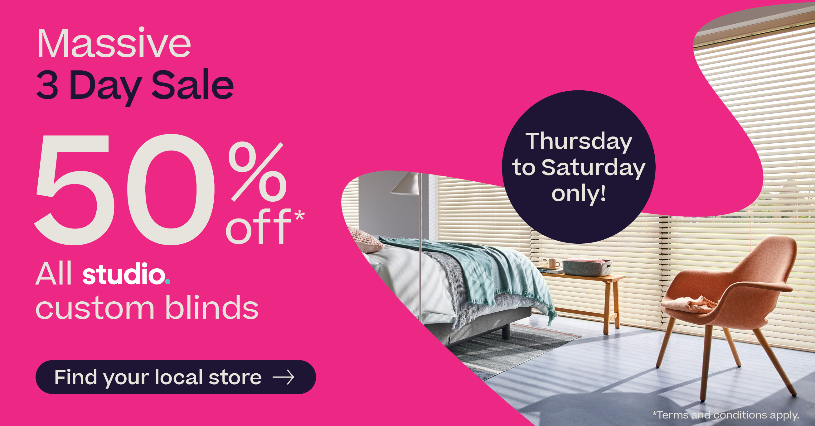 Massive 3 Day Sale - 50% off all Studio custom blinds*